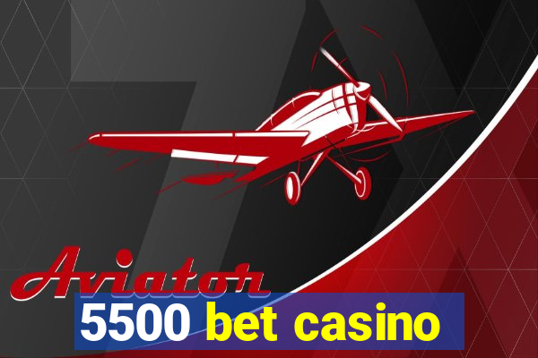 5500 bet casino